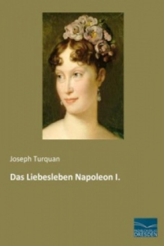 Книга Das Liebesleben Napoleon I. Joseph Turquan