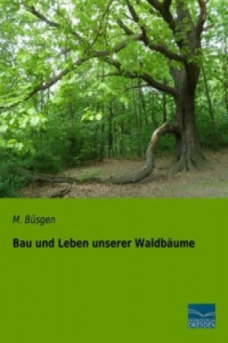 Knjiga Bau und Leben unserer Waldbäume M. Büsgen