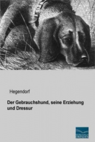 Книга Der Gebrauchshund, seine Erziehung und Dressur egendorf