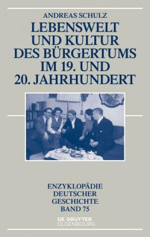 Knjiga Lebenswelt und Kultur des Bürgertums im 19. und 20. Jahrhundert Andreas Schulz