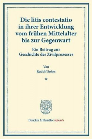 Kniha Die litis contestatio in ihrer Entwicklung vom frühen Mittelalter bis zur Gegenwart. Rudolf Sohm