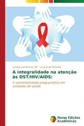 Knjiga integralidade na atencao as DST/HIV/AIDS Luciane Ferreira do Val