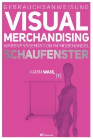 Kniha Gebrauchsanweisung Visual Merchandising. Bd.1 Karin Wahl