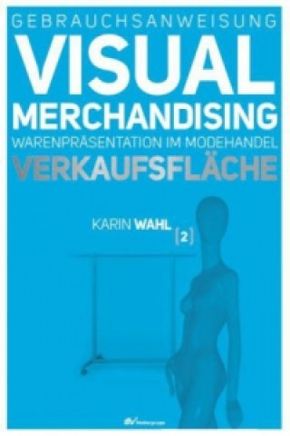Книга Gebrauchsanweisung Visual Merchandising. Bd.2 Karin Wahl