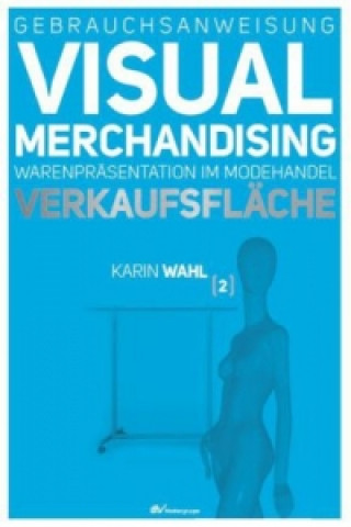 Książka Gebrauchsanweisung Visual Merchandising. Bd.2 Karin Wahl