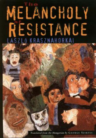 Kniha Melanchology of Resistance László Krasznahorkai