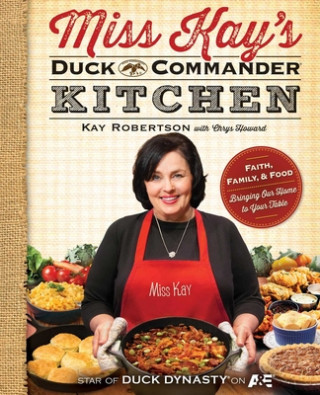 Könyv Miss Kay's Duck Commander Kitchen Kay Robertson