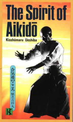Könyv Spirit Of Aikido Kisshomaru Ueshiba