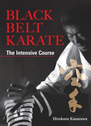 Knjiga Black Belt Karate: The Intensive Course Hirokazu Kanazawa
