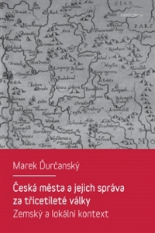 Kniha Česká města a jejich správa za třicetileté války Marek Ďurčanský