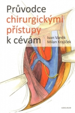 Kniha Průvodce chirurgickými přístupy k cevám Ivan Vaněk