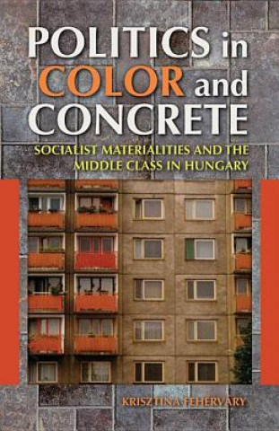 Kniha Politics in Color and Concrete Krisztina Fehervary