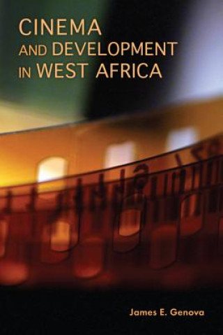 Könyv Cinema and Development in West Africa James E Genova