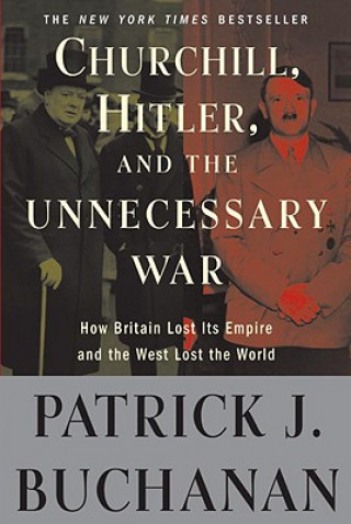 Knjiga Churchill, Hitler, and "The Unnecessary War" Patrick J Buchanan
