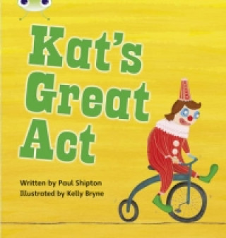 Kniha Bug Club Phonics Fiction Year 1 Phase 5 Set 24 Kat's Great Act Paul Shipton