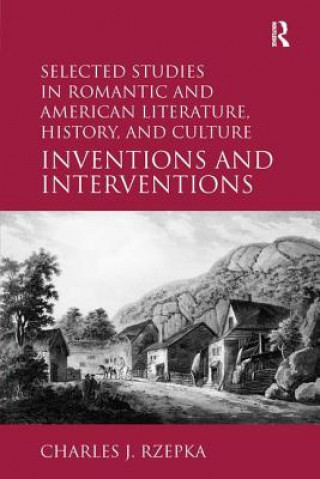 Carte Selected Studies in Romantic and American Literature, History, and Culture Charles J Rzepka