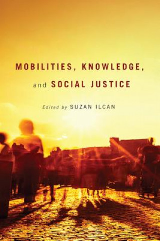 Kniha Mobilities, Knowledge, and Social Justice Suzan Ilcan