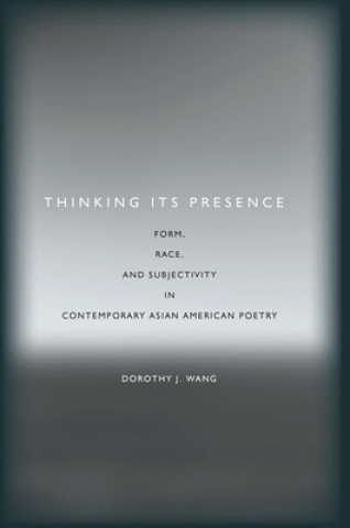 Kniha Thinking Its Presence Dorothy J Wang