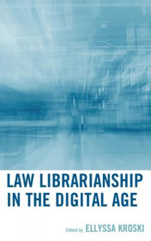 Könyv Law Librarianship in the Digital Age Ellyssa Kroski