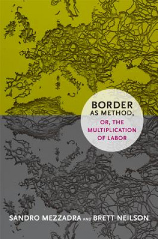 Carte Border as Method, or, the Multiplication of Labor Sandro Mezzadra