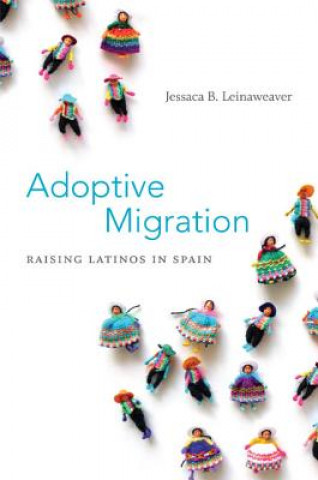 Könyv Adoptive Migration Jessaca B Leinaweaver