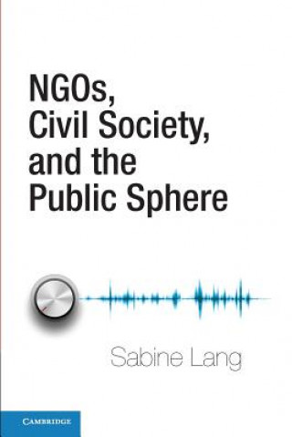 Kniha NGOs, Civil Society, and the Public Sphere Sabine Lang