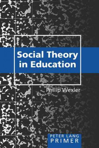 Könyv Social Theory in Education Primer Philip Wexler