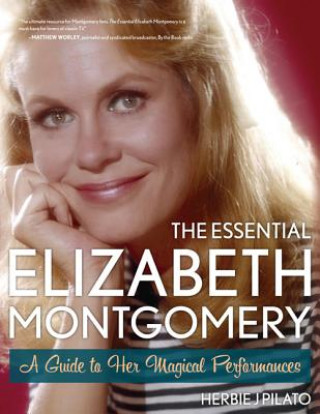 Carte Essential Elizabeth Montgomery Herbie J Pilato