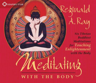 Kniha Meditating with the Body Reginald A Ray