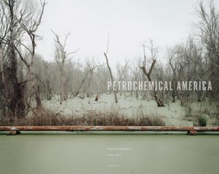 Kniha Petrochemical America Richard Misrach