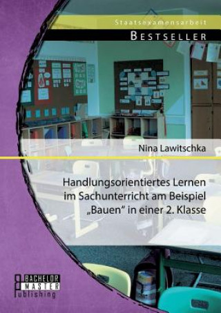 Книга Handlungsorientiertes Lernen im Sachunterricht am Beispiel "Bauen in einer 2. Klasse Nina Lawitschka