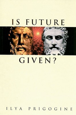 Kniha Is Future Given? Ilya Prigogine