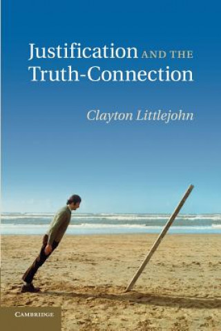 Könyv Justification and the Truth-Connection Clayton Littlejohn