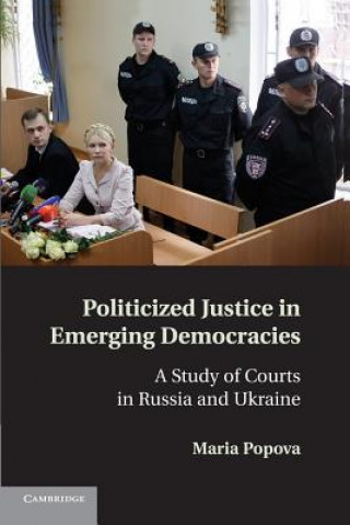 Книга Politicized Justice in Emerging Democracies Maria Popova