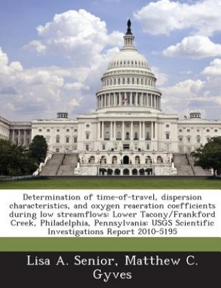 Buch Determination of time-of-travel, dispersion characteristics, and oxygen reaeration coefficients during low streamflows: Lower Tacony/Frankford Creek,  Lisa A. Senior