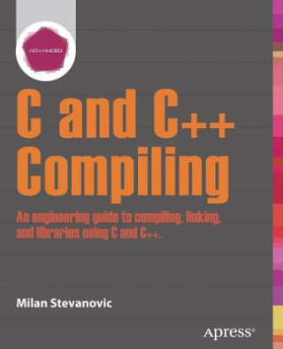 Könyv Advanced C and C++ Compiling Milan Stevanovic