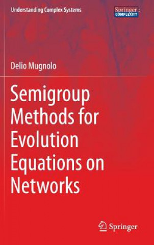 Kniha Semigroup Methods for Evolution Equations on Networks Delio Mugnolo