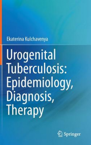 Livre Urogenital Tuberculosis: Epidemiology, Diagnosis, Therapy Ekaterina Kulchavenya