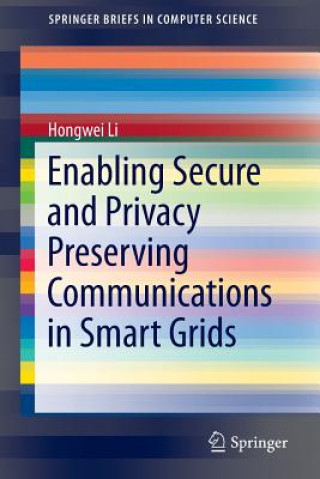 Kniha Enabling Secure and Privacy Preserving Communications in Smart Grids Hongwei Li