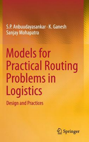 Könyv Models for Practical Routing Problems in Logistics S. P. Anbuudayasankar
