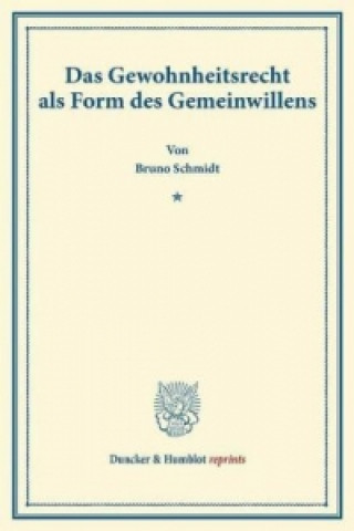 Carte Das Gewohnheitsrecht als Form des Gemeinwillens. Bruno Schmidt