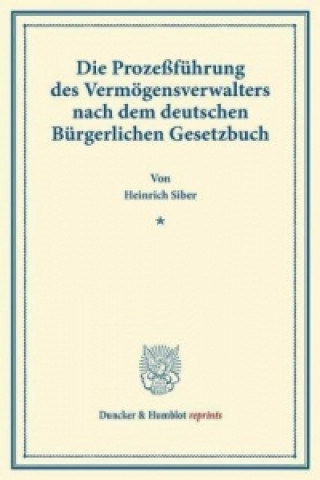 Carte Die Prozeßführung des Vermögensverwalters nach dem deutschen Bürgerlichen Gesetzbuch. Heinrich Siber