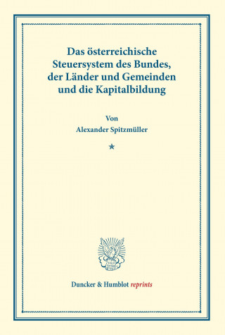 Kniha Das österreichische Steuersystem des Bundes, der Länder und Gemeinden und die Kapitalbildung. Alexander Spitzmüller