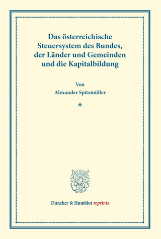 Book Das österreichische Steuersystem des Bundes, der Länder und Gemeinden und die Kapitalbildung. Alexander Spitzmüller