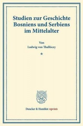 Kniha Studien zur Geschichte Bosniens und Serbiens im Mittelalter. Ludwig von Thallóczy