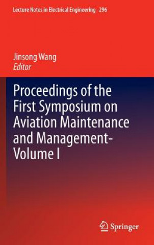 Kniha Proceedings of the First Symposium on Aviation Maintenance and Management-Volume I Jinsong Wang