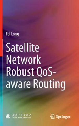 Kniha Satellite Network Robust QoS-aware Routing Fei Long