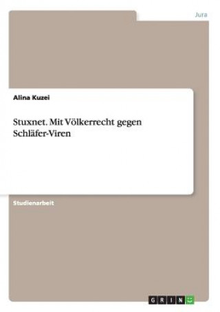 Könyv Stuxnet. Mit Voelkerrecht gegen Schlafer-Viren Alina Kuzei