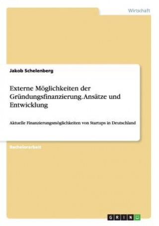 Carte Externe Moeglichkeiten der Grundungsfinanzierung. Ansatze und Entwicklung Jakob Schelenberg