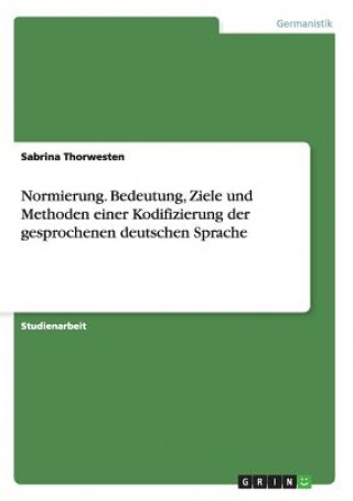 Knjiga Normierung. Bedeutung, Ziele und Methoden einer Kodifizierung der gesprochenen deutschen Sprache Sabrina Thorwesten